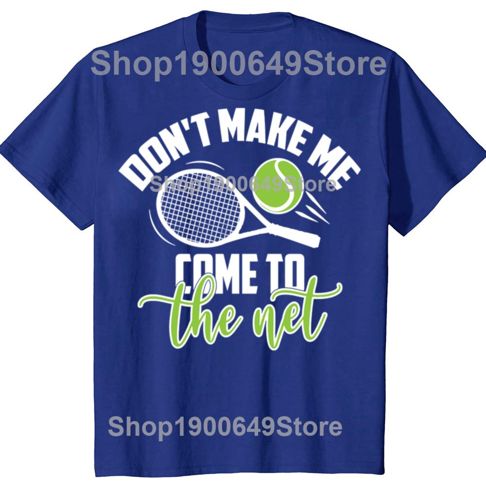 Funny Tennis Don t Make Me Come To The Net Tshirts Men Fashion Casual Tshirt 100 Cotton Loose Oversized T Shirt Summer