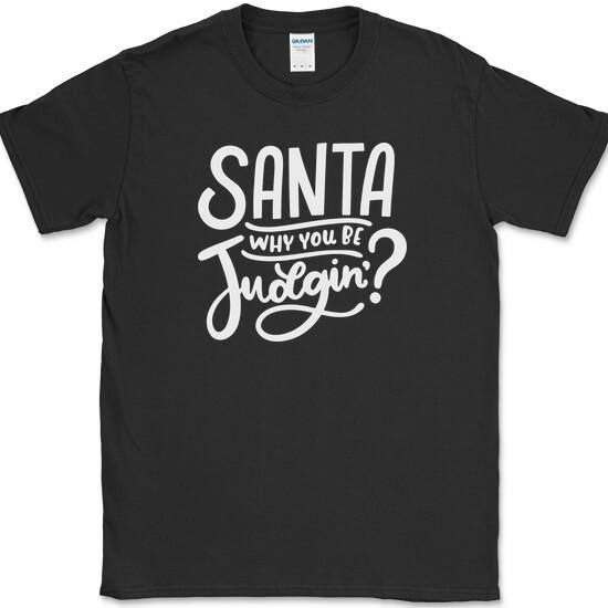 Santa Why You Be Judgin T-Shirt Funny Christmas Holiday xmas Claus Humor Tee XXXXL