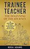 The Trainee Teacher : The Beginning Of The Journey: The Steps Explored: the Schools, the Work Experience and the Various Paths Into Teaching. Book