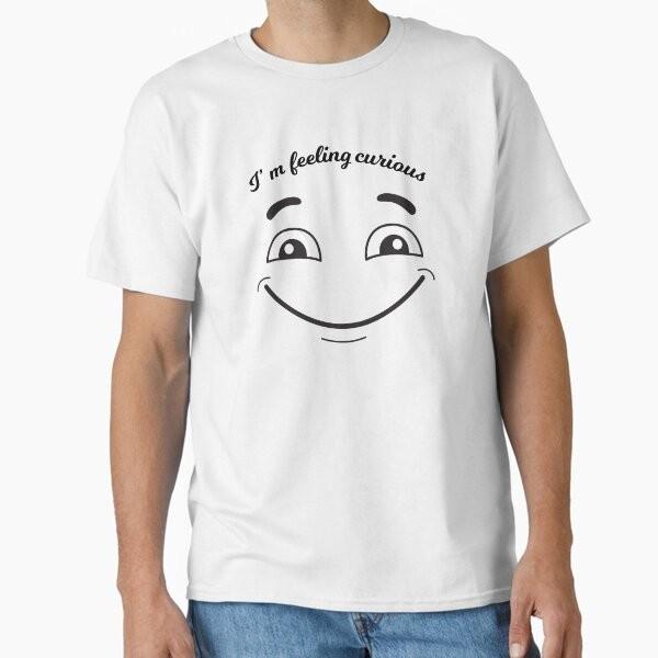 

I m feeling curious emotion Classic T-Shirt T-Shirt Made in US/AUS Size S-2XL Unisex T-Shirt XXXXL