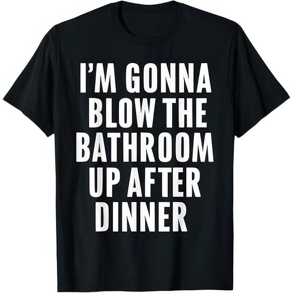 Im Gonna Blow Up The Bathroom After Dinner Funny Poop Joke Humour Gift T Shirt S