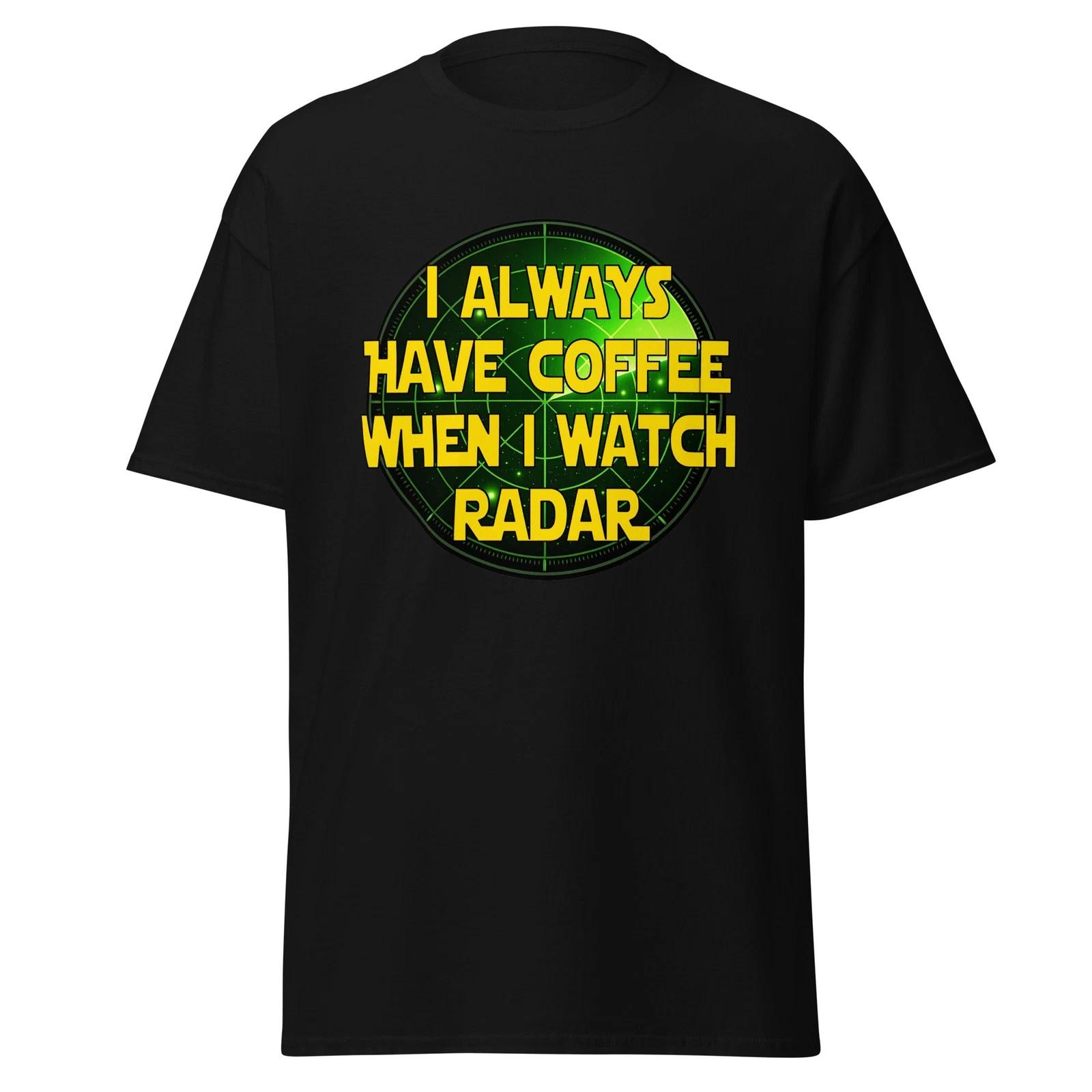 

I Always Have Coffee When I Watch Radar, Sci Fi Movie Quote 1980 s Shirt, Unisex 4XL