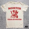 Moister Than An Oyster Shirt, Retro Funny Graphic Tee, Unique Humor T-Shirt, Cool Gift Idea, Trendy Casual Wear, Fun Apparel Tshirt