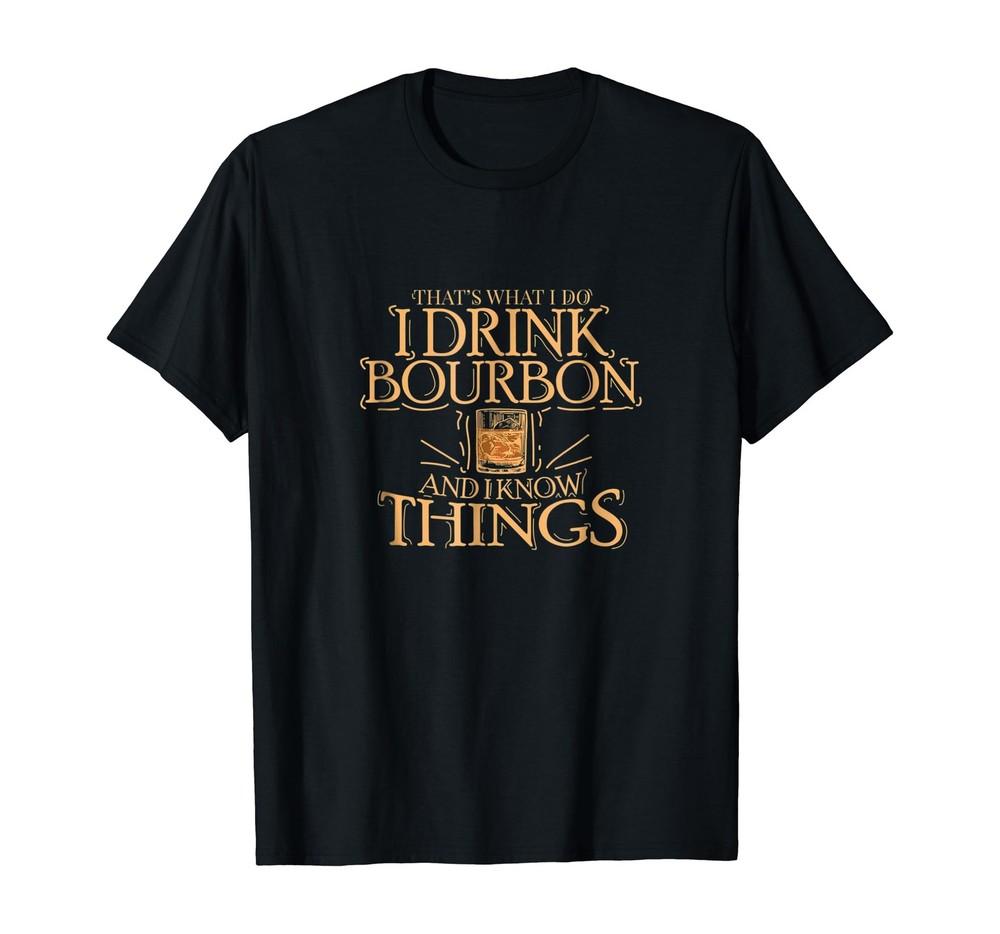 That s What I Do I Drink Bourbon And I Know Things T-Shirt Unisex T-Shirt M