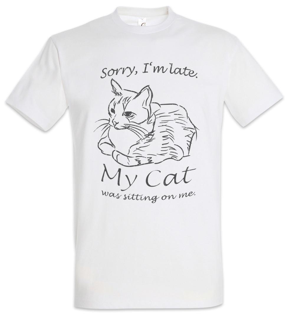 Sorry I m Late Cat T-Shirt Cats My Cat was sitting on me Fun Love Addiction XXXL