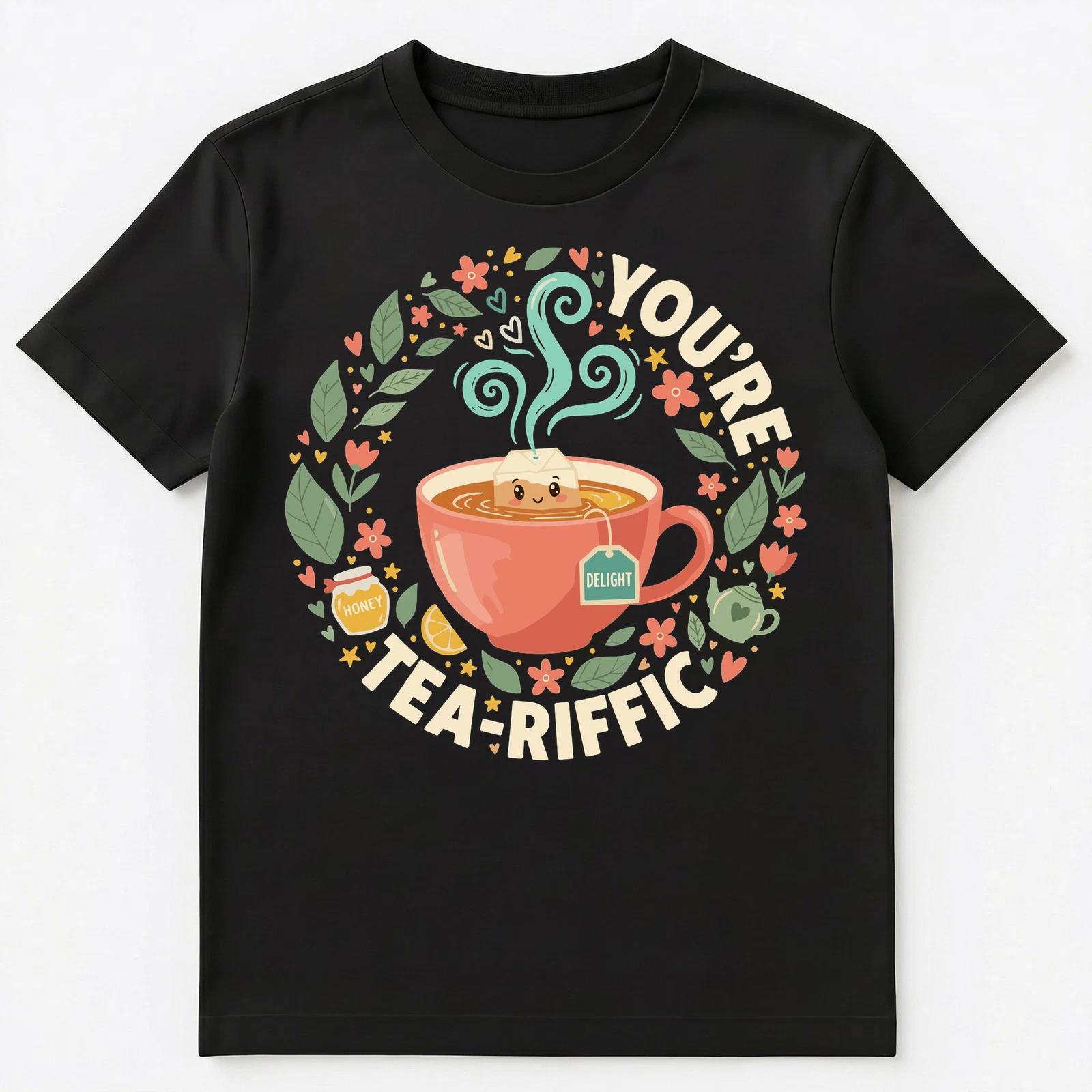 Tea Riffic Cute Motivational Design Art Unisex T-Shirt 4XL