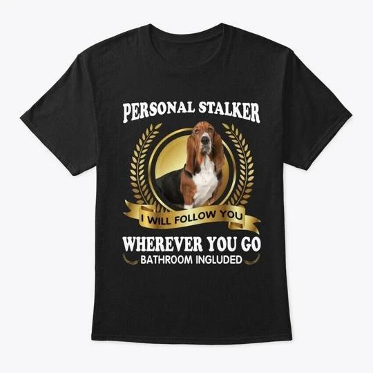 Basset Hound Dog Personal Stalker T shirt Made in the USA Size S to 5XL M