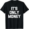 It's Only Money Funny Saying Cool Design Gift Idea Tee T-Shirt S-3XL