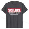 Science Doesn't Care What You Believe Funny Science T-Shirt Cotton Men Tshirts Camisa Tops T Shirt Cheap Normal