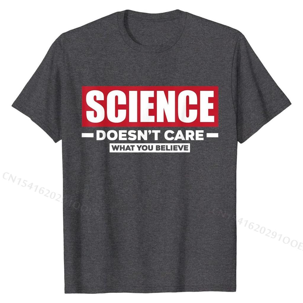 Science Doesn't Care What You Believe Funny Science T-Shirt Cotton Men Tshirts Camisa Tops T Shirt Cheap Normal