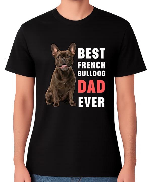 Best French Bulldog Dad Ever T-Shirt Frenchie Lover Gift for Him Men’s Tee XS
