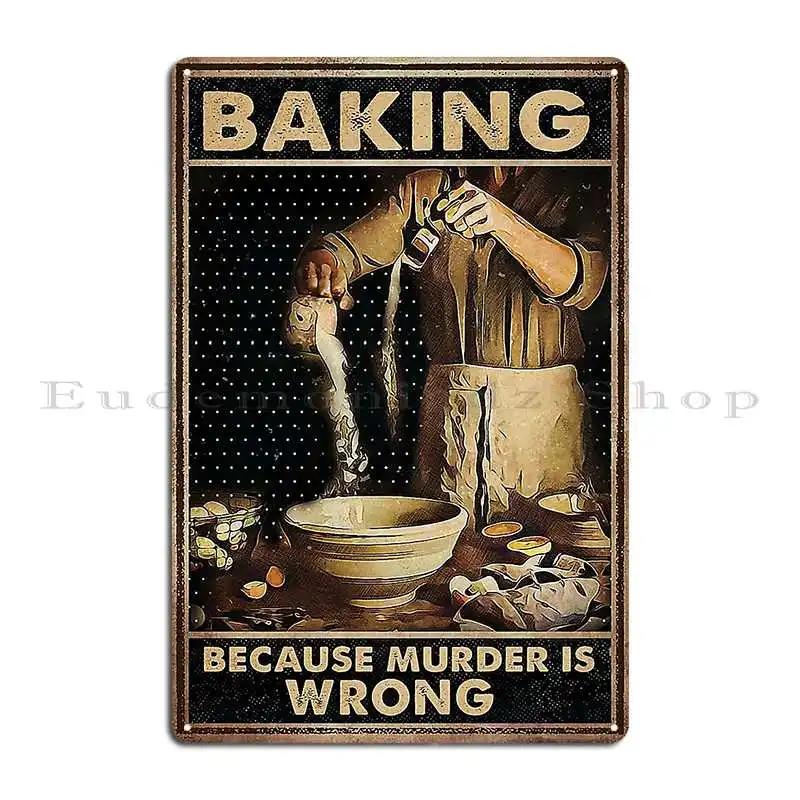 Baking Because Murder Is Wrong Metal Plaque Wall Decor Print Living Room Wall Plaque Cinema Tin Sign Poster