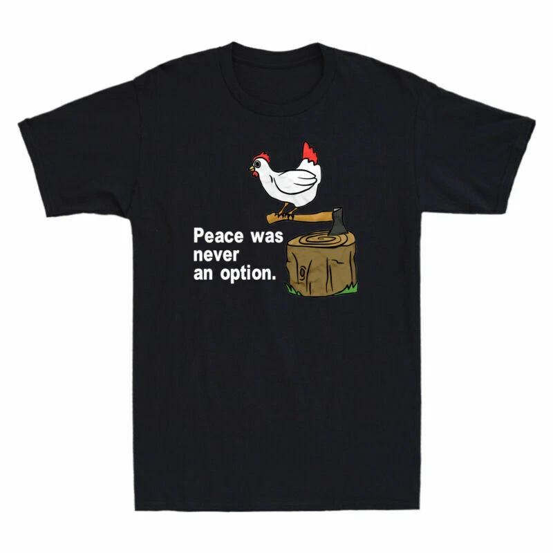 Peace Was Never An Option Chicken Want Wars Funny Gift Men s Cotton T-Shirt XS