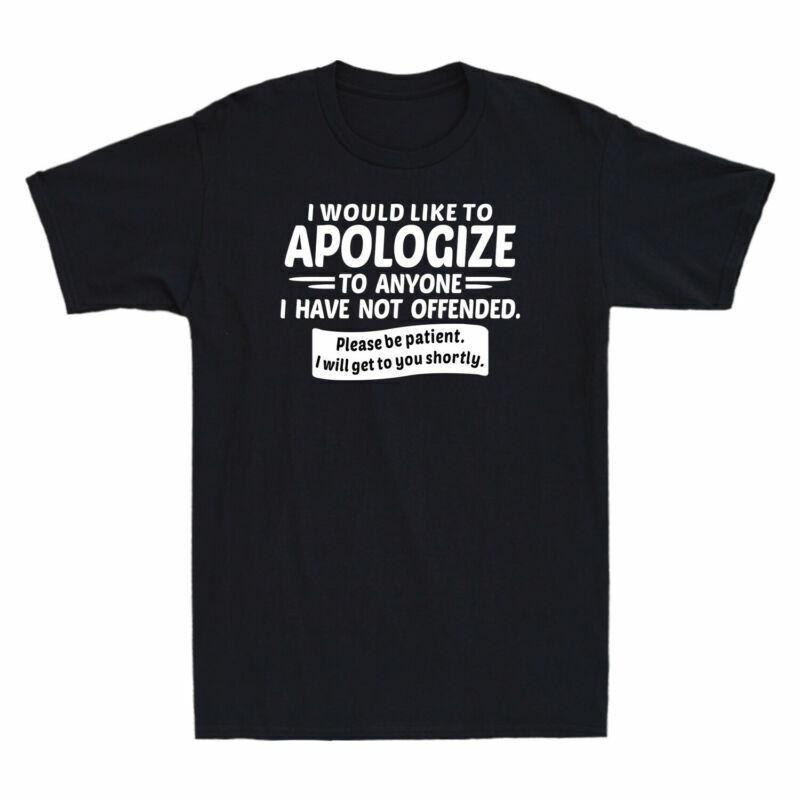 Like Funny To Not Saying Offended Apologize To I Would Anyone Have I Tshirt S