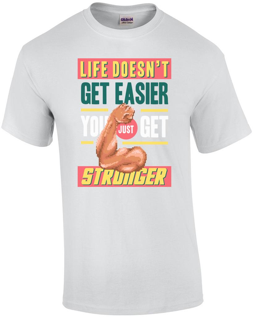 Life Doesnt Get Easier You Just Get Stronger Retro Motivational T-Shirt Unisex T-Shirt