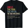 Uncle The Man The Myth The Bad Influence He Knows Everything T-Shirt