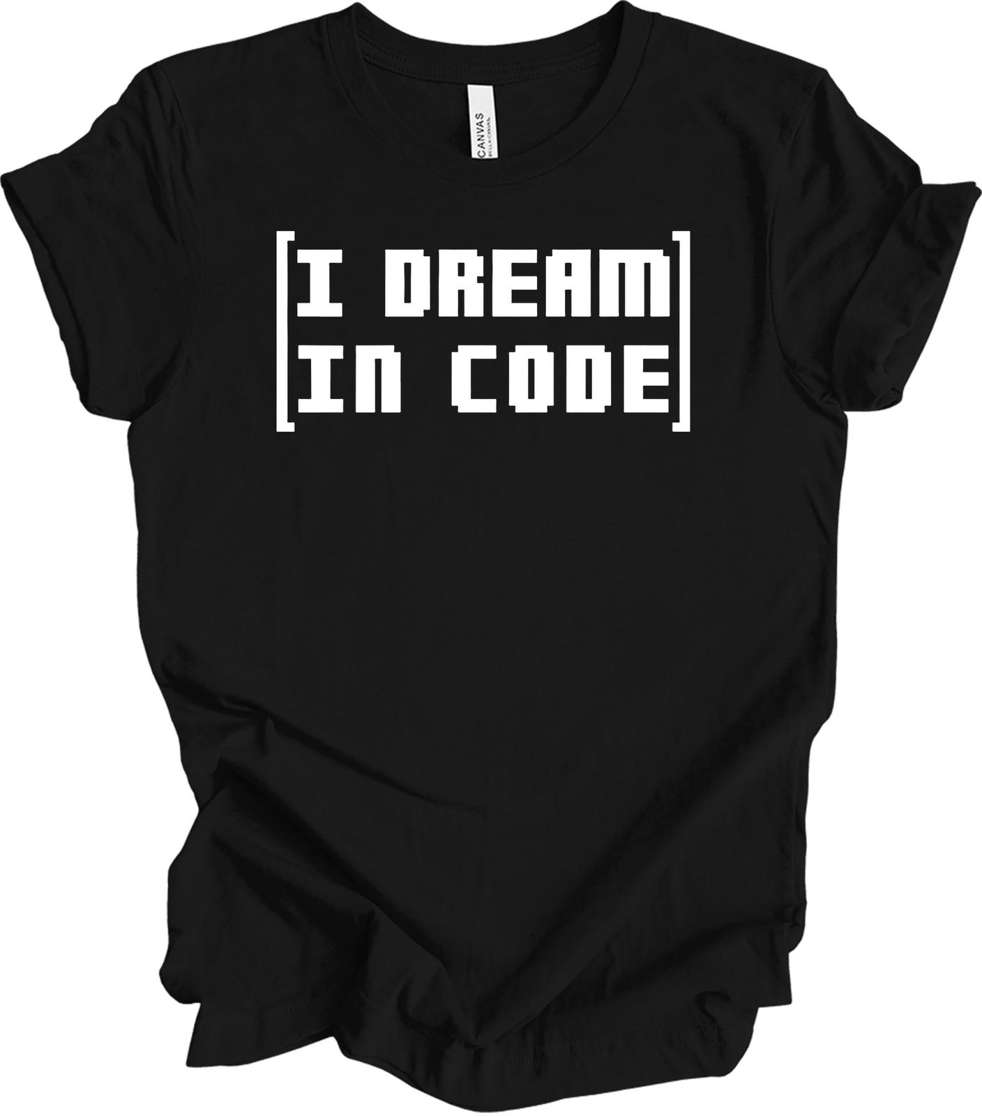 I Dream In Code T-Shirt - Funny Programmer Gift XXL