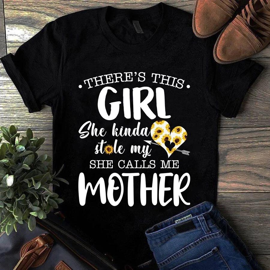 Men s and Women s T-shirts There s This Girl He Kinda Stole My Heart He Calls Me Mother S