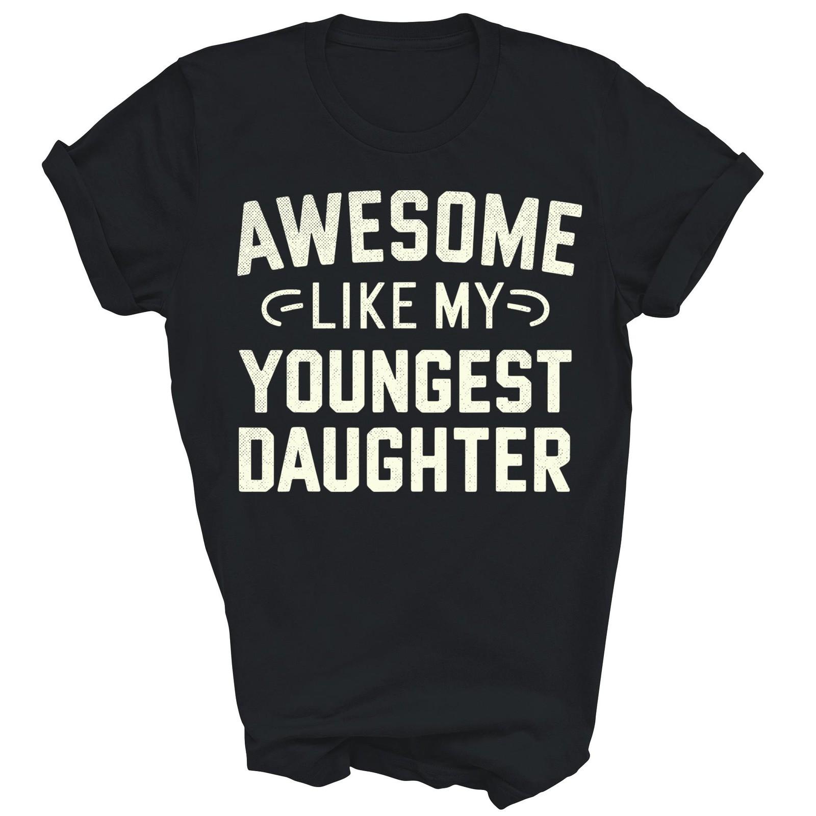 Awesome Like My Youngest Daughter Funny Unisex Shirt Gift XL