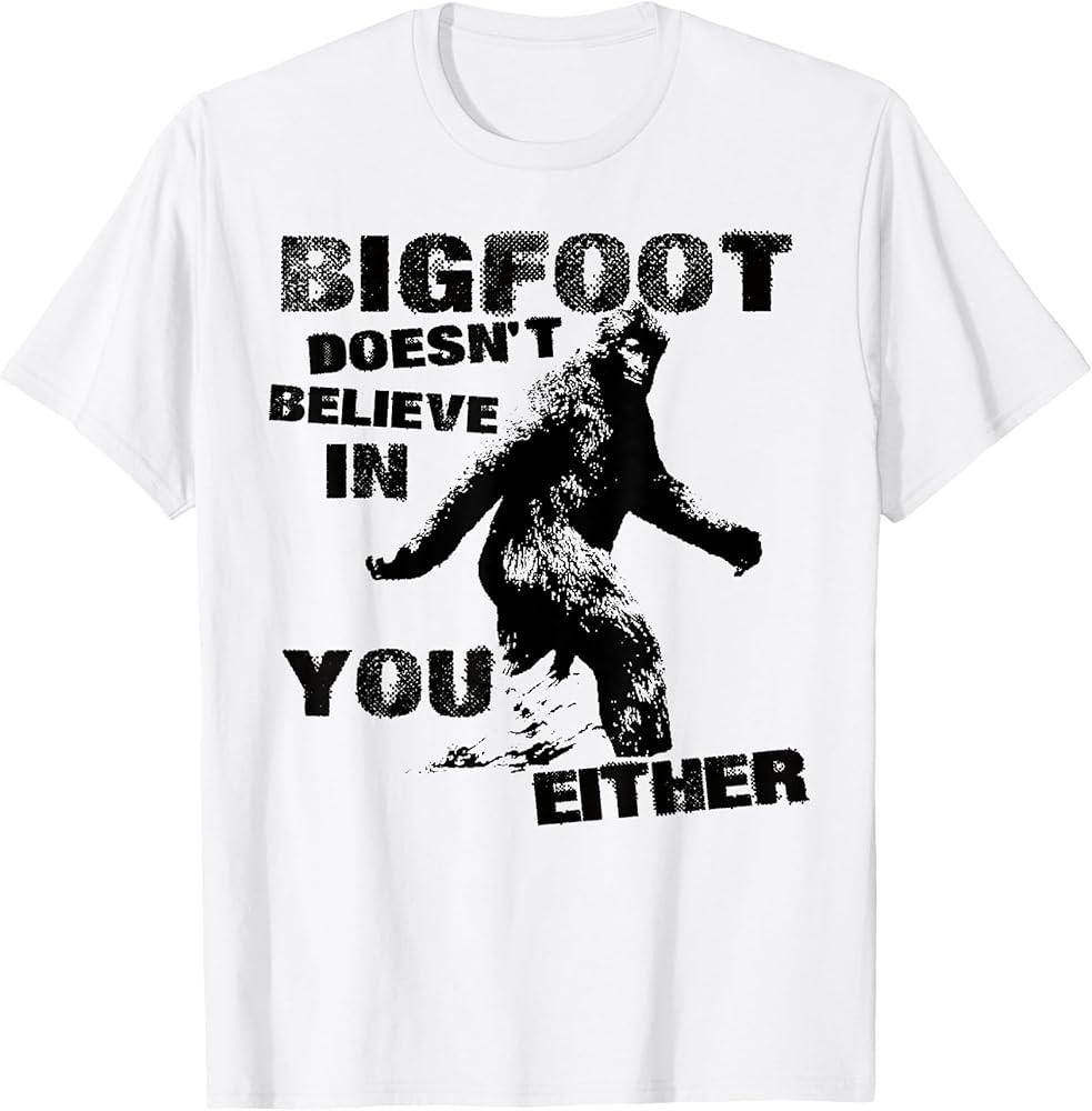 Bigfoot Doesn#039;t Believe In You Either Funny Vintage TShirt Unisex T-Shirt XXXXL