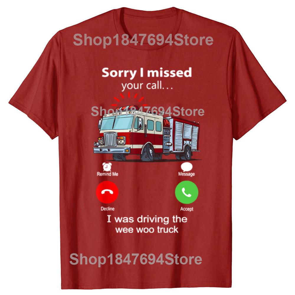 

Funny Sorry I Missed Your Call I Was Driving Wee Woo Fire Truck T Shirts Short Sleeve Fireman Firefight Birthday Gifts Tshirt S