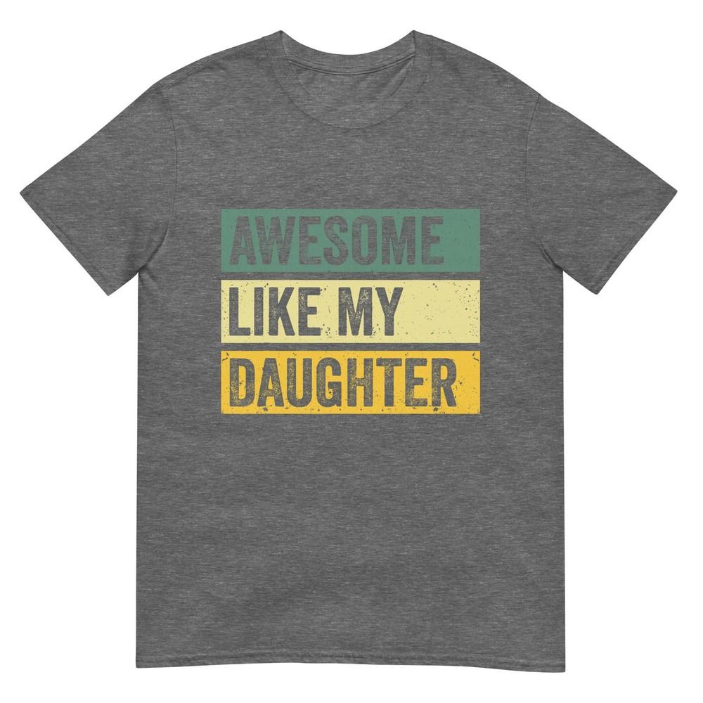 Awesome Like My Daughter Unisex Funny Fathers Day Tshirt