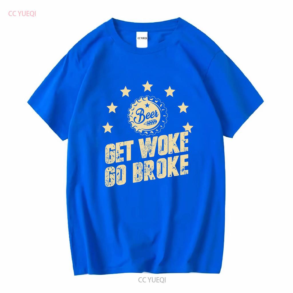 Get Woke Go Broke Funny Beer T Shirt long or short sleeves vintage Washed Soft Casual designer clothes Stretched