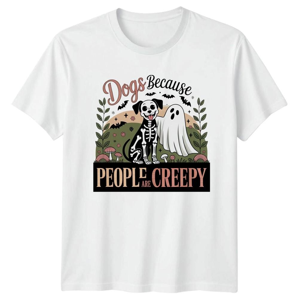 Dogs Because People Are Creepy TShirt Halloween Dogs Halloween Gift For Him S