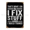 That S What I Do I Fix Stuff And I Build Things Metal Plaque Cave Classic Printing Designing Rusty Tin Sign Poster