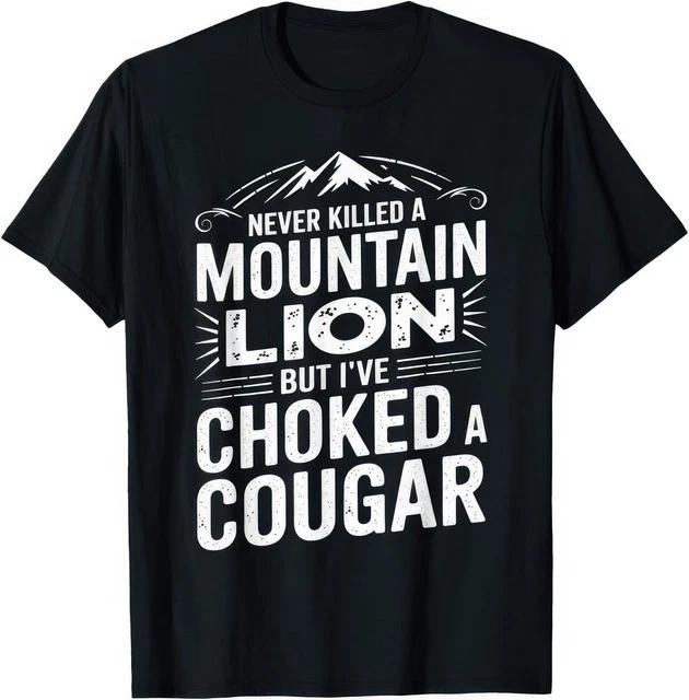 Never Killed A Lion But Ive Choked A Cougar Funny T Shirt XL