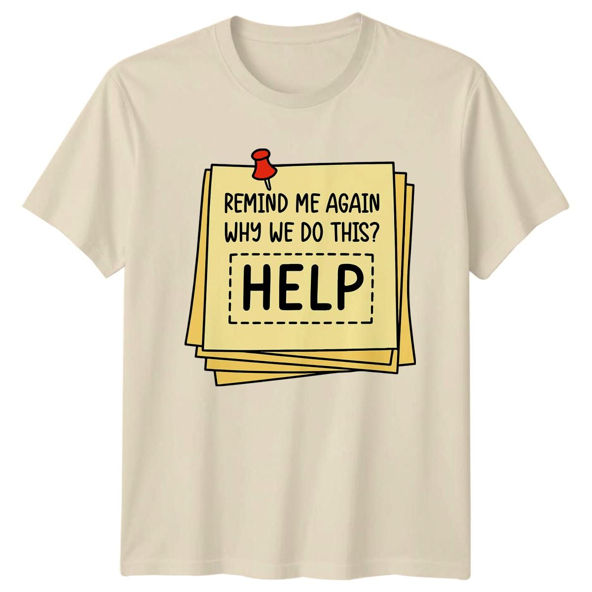 Remind Me Again Why We Do This T-Shirt Coworker Stress Office Humor Birthday S