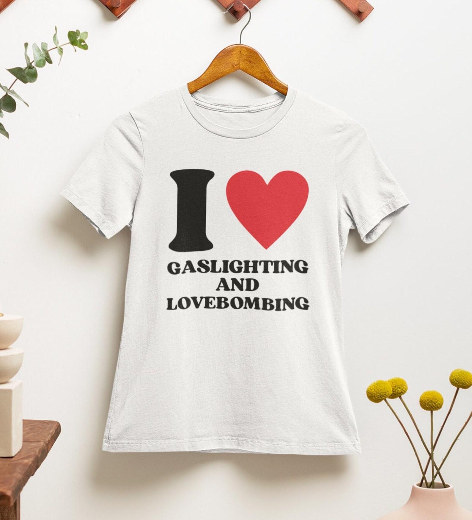I Love Gaslighting Lovebombing Tits T Shirt | Funny | y2k | aesthetics | hilarious | 2000s | 90s 2XL