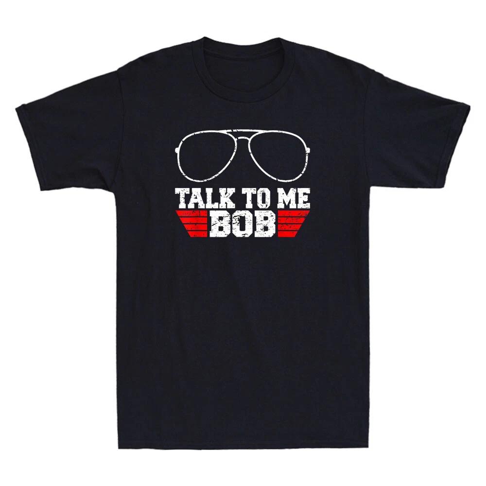 Talk To Me Bob Funny Glasses Humor Quote Gift Vintage Men s Short Sleeve T-Shirt XXXL