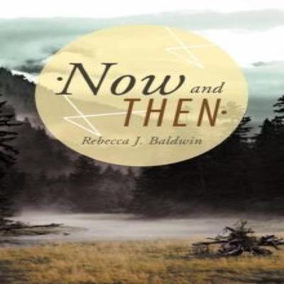 Now and Then by Rebecca J. Baldwin Paperback Book 9781468546637