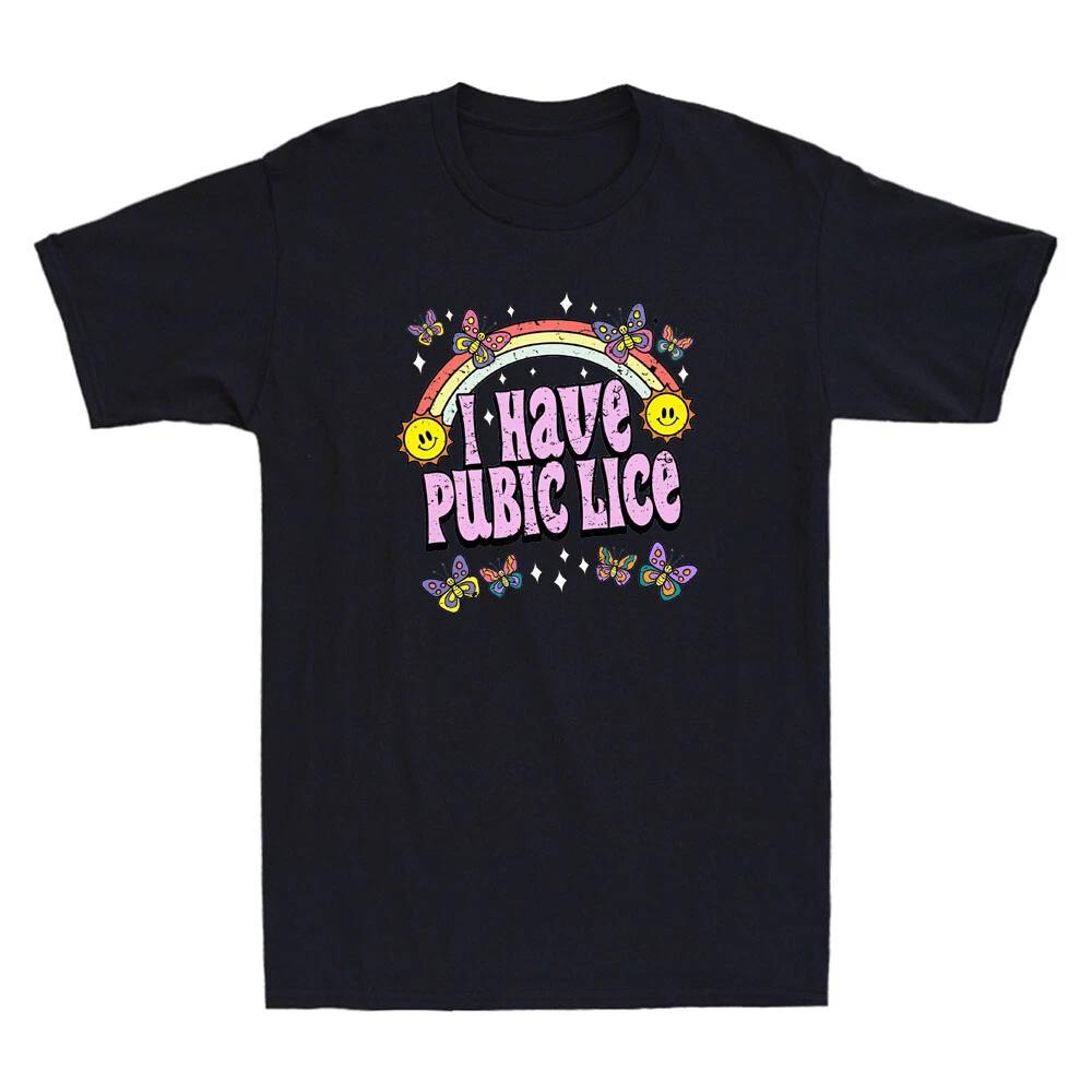 I Have Pubic Lice Funny Offensive Inappropriate Meme Gift Vintage Unisex T Shirt XXXXL