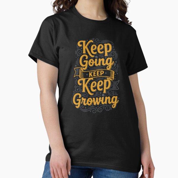 Keep Going, Keep Growing Motivational Classic T-Shirt