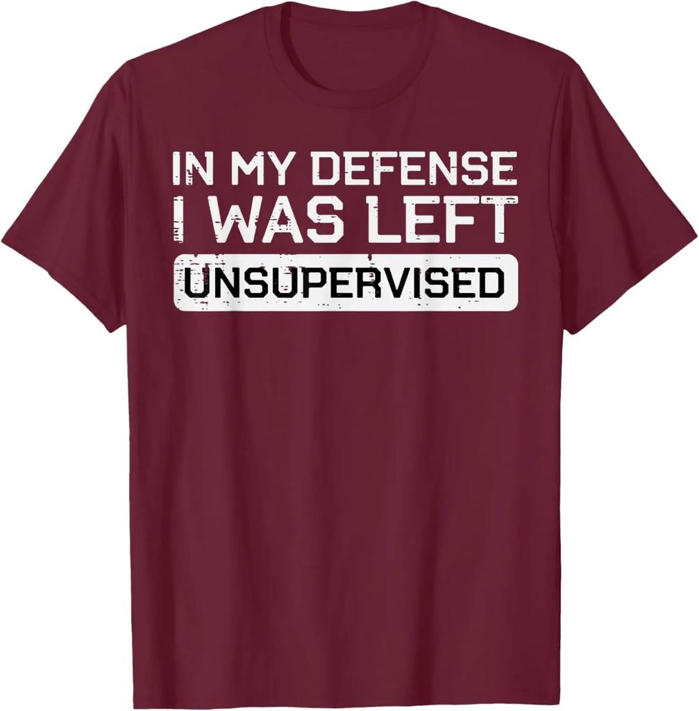 In My Defense I Was Left Unsupervised Funny Graphic Tee Breathable Cotton Casual Tshirt