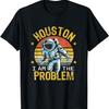 Houston I Am the Problem Funny Space Lovers Astronaut T-Shirt