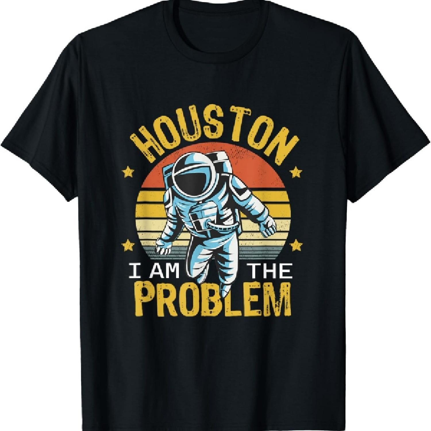 Houston I Am the Problem Funny Space Lovers Astronaut T-Shirt S