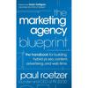 The Marketing Agency Blueprint: The Handbook for Building Hybrid PR, SEO, Content, Advertising, and Web Firms