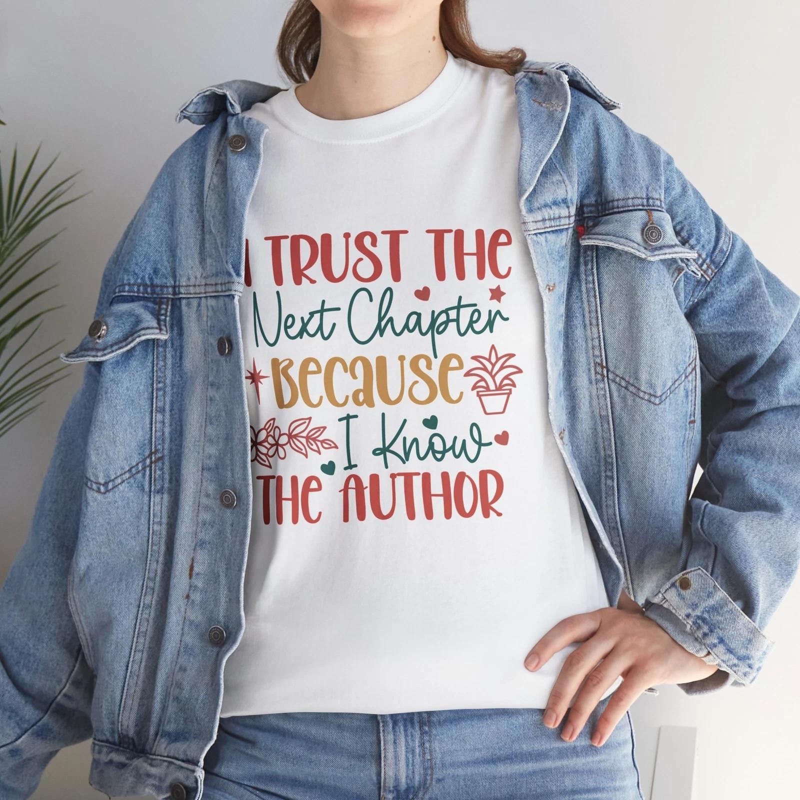 Nerdy Funny T-Shirt - I Trust The Next Chapter Because I Know The Author S
