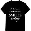 Inspirational Quote T Shirt Be The Reason Someone Smiles Today Positive Tee