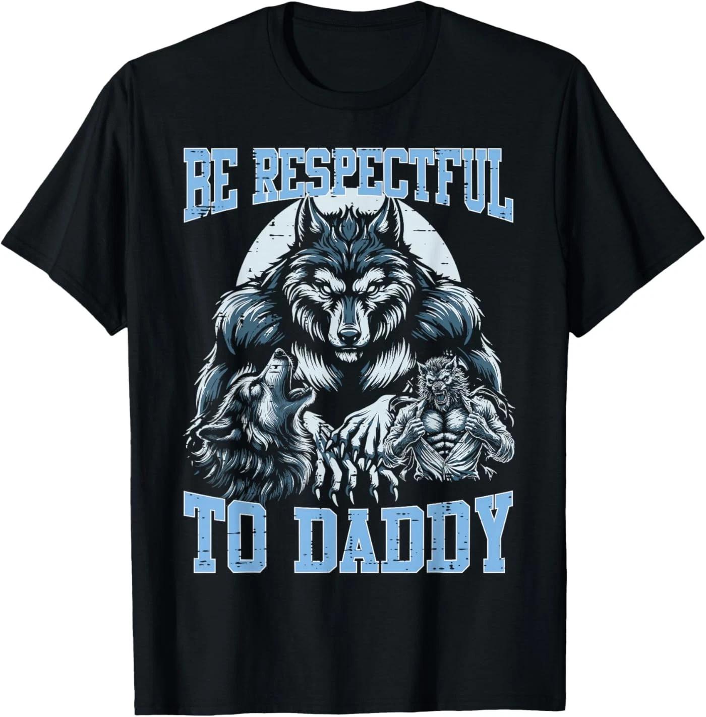Alpha Wolf Be Respectful to Daddy Funny Meme Cringe T-Shirt XL