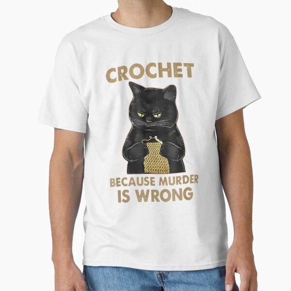 Black Cat Funny Crochet because murder is wrong Classic T-Shirt