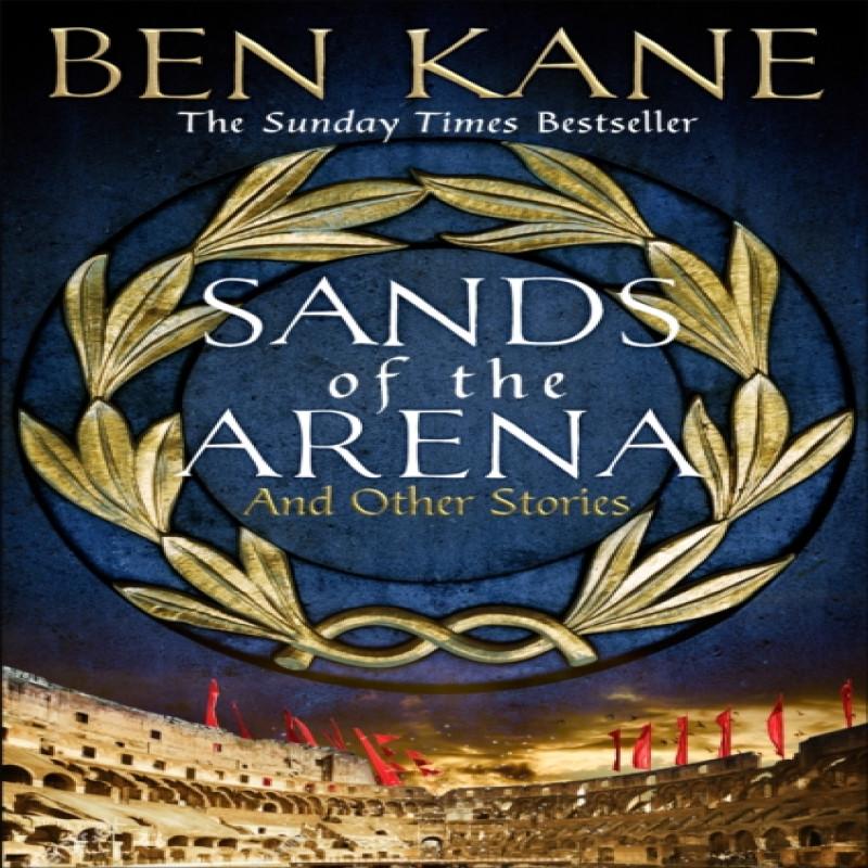 Sands of the Arena and Other Stories by Ben Kane Hardback Book 9781398705982