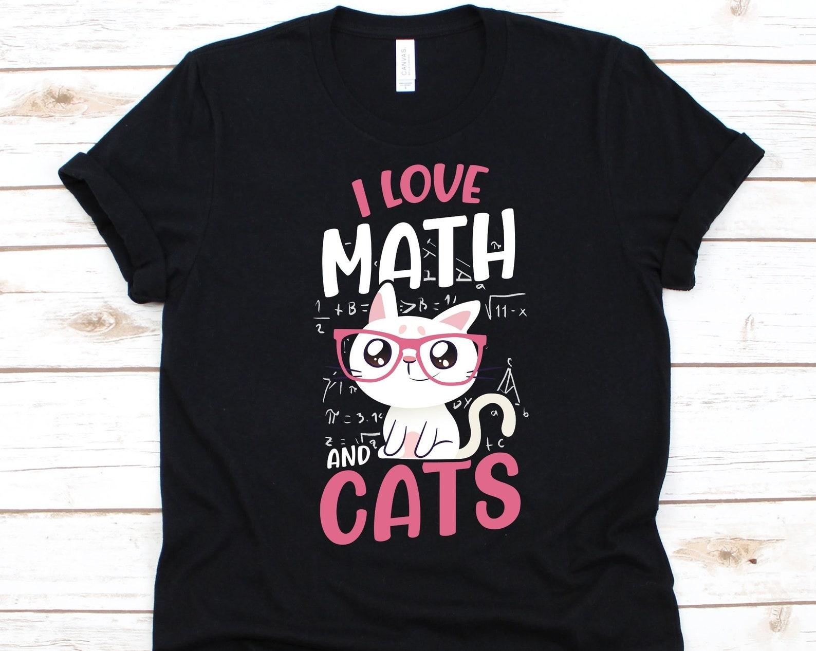 I Love Math And Cats Shirt, Gift For Math Wizards, Math Teacher, Cat Lovers, Math Instructor, Mathematics, Math Professor, Mathematician S