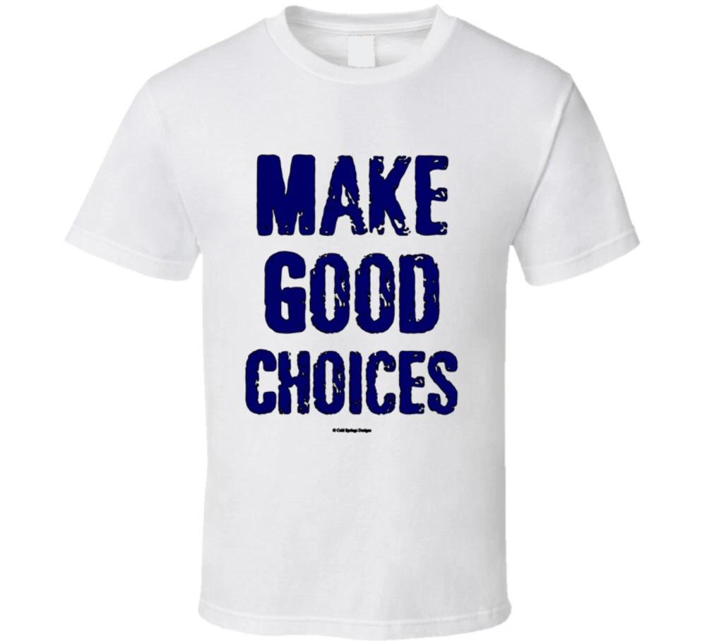 

Make Good Choices Funny Mom Dad Sayings Gift T Shirt S