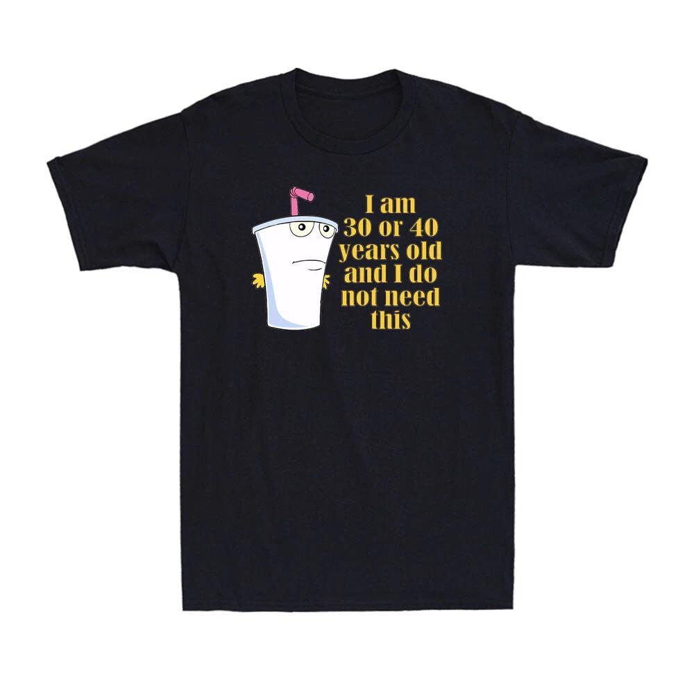 I Am 30 Or 40 Years Old And I Do Not Need This Funny Quote Men s T-Shirt T-shirt M