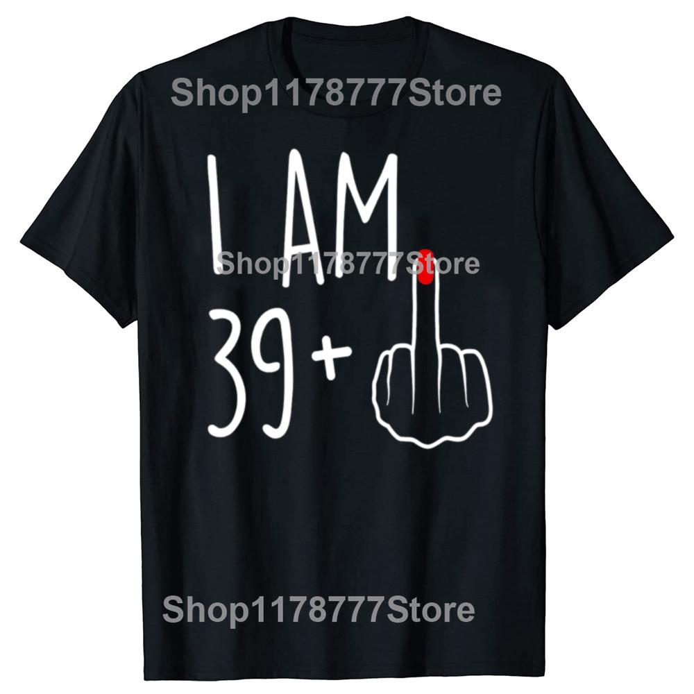 

Funny I Am 39 Plus 1 Middle Finger 40th Birthday T Shirts Cotton Streetwear Mens Clothing Fashion Casual Loose Oversized T Shirt 4XL