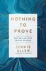 The Nothing To Prove : Why We Can Stop Trying So Hard Book